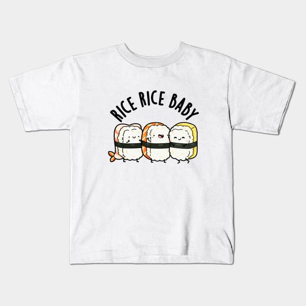 Rice Rice Baby Cute Sushi Pun Kids T-Shirt by punnybone